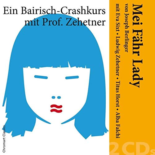 Mei Fähr Lady von Joseph Berlinger - Ein Bairisch-Crashkurs mit Ludwig Zehetner und Eva Sixt, Titus Horst, Alba Falchi, u.a. /: Mei Fähr Lady - ... Sprachkurs / Reihe Chromart Classics.