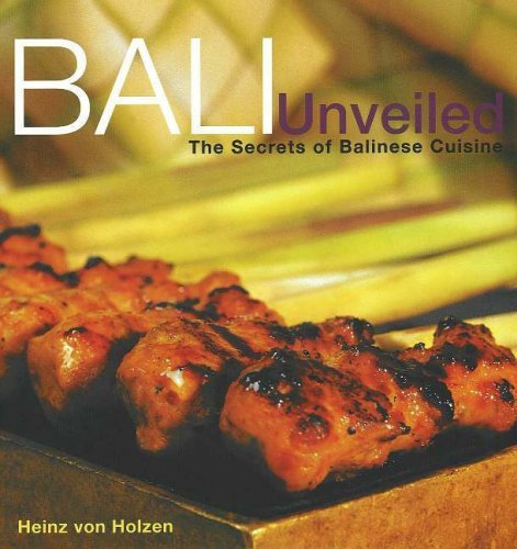 Bali Unveiled: The Secrets of Balinese Cuisine by Heinz von Holzen (2004-05-01)