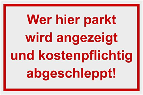Wer hier parkt wird angezeigt und kostenpflichtig abgeschleppt! 200 x 300 mm Warn- Hinweis- und Verbotsschild PST-Kunststoff