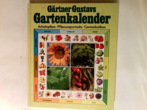 Gärtner Gustavs Garten-Kalender : Arbeitspl., Pflanzenportr., Gartenlexikon. hrsg. von Gustav Schoser