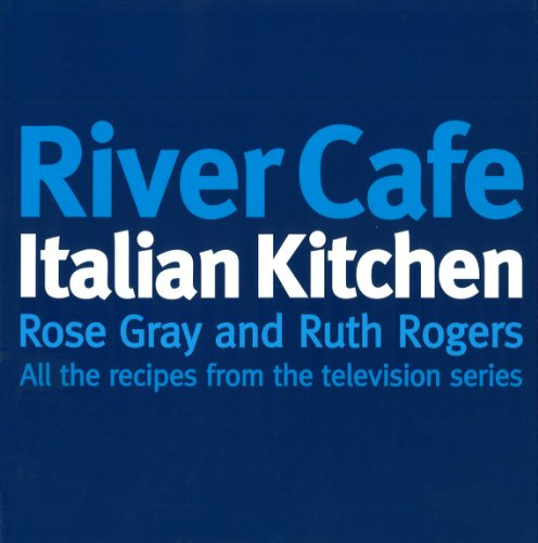 River Cafe Italian Kitchen: Includes all the recipes from the major TV series (English Edition)