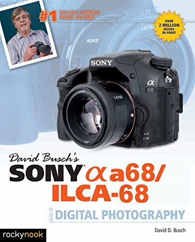 David Busch's Sony Alpha a68/ILCA-68 Guide to Digital Photography (The David Busch Camera Guide Series) (English Edition)