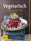 Vegetarisch vom Feinsten (GU Vegetarisch)