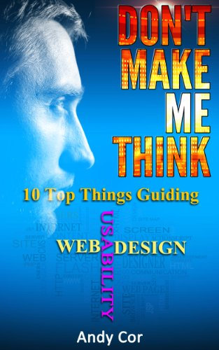 Don't Make Me Think: 10 Top Things Guiding Web Usability Design (Lists Book 2) (English Edition)