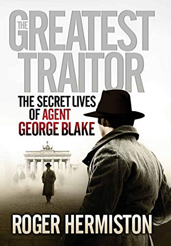 The Greatest Traitor: The Secret Lives of Agent George Blake (English Edition)