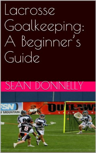 Lacrosse Goalkeeping: A Beginner’s Guide (English Edition)