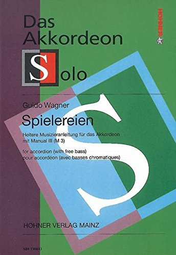 Das Akkordeon: Spielereien - Eine Heitere Musizieranleitung für das Akkordeon Manual III (M 3)