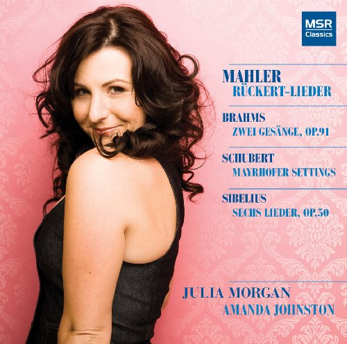 Mahler: Ruckert-Lieder; Brahms: Zwei Gesange, Op.91; Schubert: Three Mayrhofer Settings; Sibelius: Sechs Lieder, Op.50