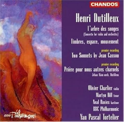 Henri Dutilleux: L'Arbre des Songes (Concerto for Violin & Orchestra) / Timbres, Espace, Mouvement / Two Sonnets by Jean Cassou / Prière pour Nous Autres Charnels - BBC Philharmonic / Yan Pascal Tortelier