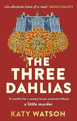 The Three Dahlias: 'An absolute treat of a read with all the ingredients of a vintage murder mystery' Janice Hallett (Three Dahlias Mysteries)