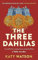 The Three Dahlias: 'An absolute treat of a read with all the ingredients of a vintage murder mystery' Janice Hallett (Three Dahlias Mysteries)