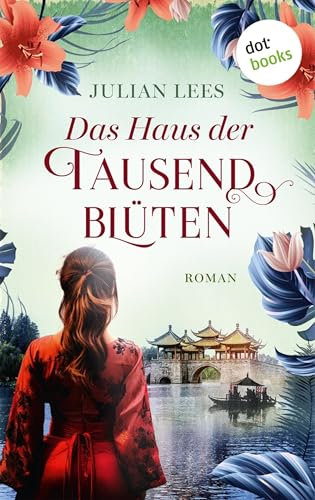 Das Haus der tausend Blüten: Roman | Eine kraftvolle Frauensaga über zwei Freundinnen zwischen Asien und England