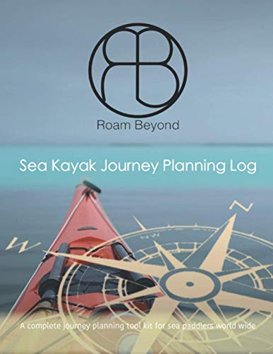 Sea Kayak Journey Planning Log: A complete journey planning log book for sea kayak adventures