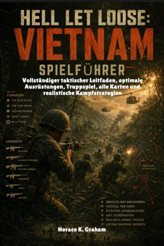 HELL LET LOOSE: VIETNAM SPIELFÜHRER: Vollständiger taktischer Leitfaden, optimale Ausrüstungen, Truppspiel, alle Karten und realistische Kampfstrategien