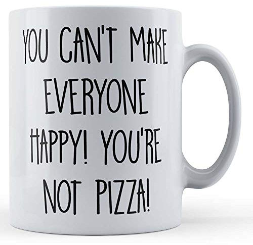 Funny Mug Can't Make Everyone Happy, You're Not Pizza - Funny Foodie, Pizza Lover Gift Mug, Ceramic, 11fl.oz.