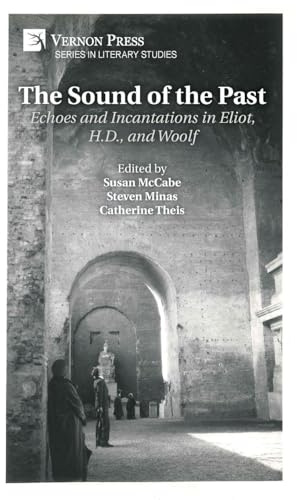 The Sound of the Past: Echoes and Incantations in Eliot, H.D., and Woolf (Literary Studies)