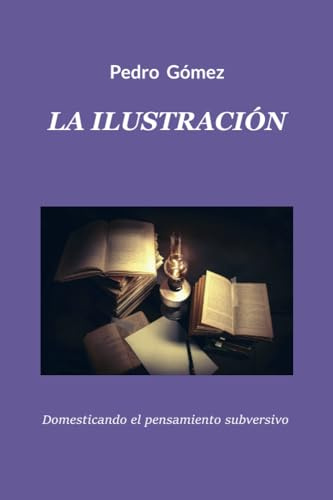 LA ILUSTRACIÓN: Domesticando el pensamiento subversivo
