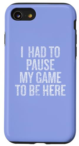 iPhone SE (2020) / 7 / 8 Paused My Game To Be Here Humor for Gamers Case