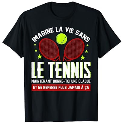 la vie sans le tennis ? Joueurs de Tennis, tennisman drôle T-Shirt