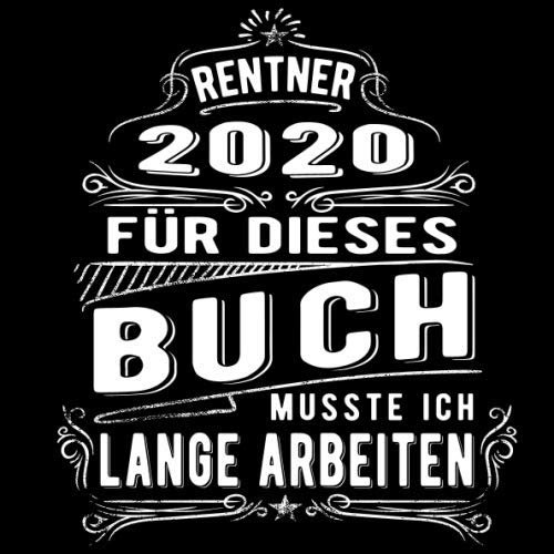 Rentner 2020 für dieses Buch musste ich lange Arbeiten: Ein Erinnerungsalbum zum Abschied für liebe Kolleginnen oder Kollegen bei Jobwechsel oder Rente