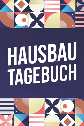 Hausbau Tagebuch: Notizbuch zum Eintragen und Fotos Einkleben - Tagebuch für Häuslebauer zum Planen, Dokumentieren und Erinnern