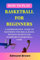 How to play basketball for beginners : A Comprehensive Guide To Mastering The Skills, Rules, winning secrets and Teamwork in basketball game. Includes ... Needs, and more... (English Edition)