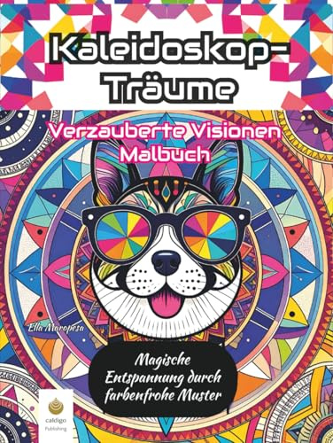 Kaleidoskop-Träume: Verzauberte Visionen Malbuch: Magische Entspannung durch farbenfrohe Muster (German Edition) (Ella Maropesa – Kreative Malbuch-Serie)