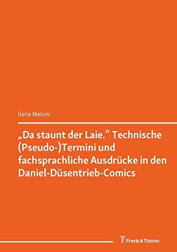 „Da staunt der Laie.“ Technische (Pseudo-)Termini und fachsprachliche Ausdrücke in den Daniel-Düsentrieb-Comics: (Interdependenzen und Innovationen in Translation und Fachkommunikation)