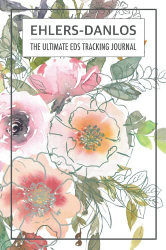 The Ultimate Ehlers-Danlos Syndrome guided symptom tracking journal: A 3-month guided pain journal to track all EDS and POTS related symptoms, medicine, doctor’s info, appointments and more