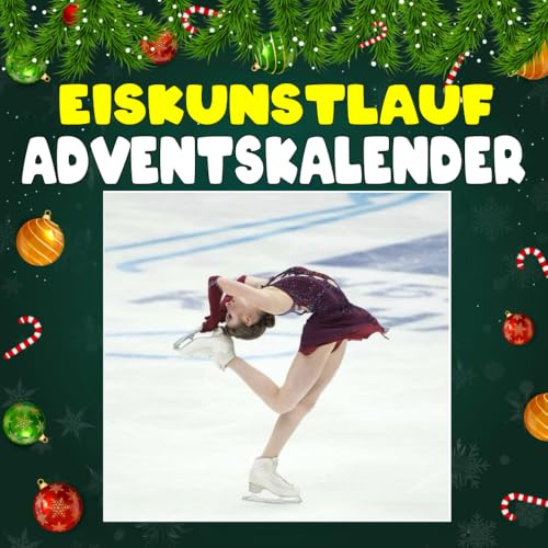 Eiskunstlauf Adventskalender: Mit 24 Bildern und faszinierenden Fakten über den Eiskunstlauf, seine eleganten Stars, atemberaubenden Sprünge und die Magie, die Eis und Musik vereint