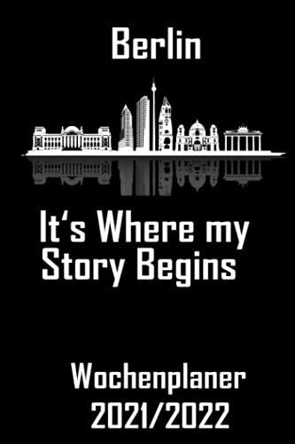 Berlin its where my story begins - Wochenplaner 2021/2022: DIN A5 Kalender / Terminplaner / Wochenplaner 2021 / 2022 18 Monate: Juli 2021 bis Dezember 2022 - Jede Woche auf 2 Seiten
