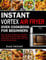 Instant Vortex Air Fryer Oven Cookbook for Beginners: Top 100 Easy to Make and Healthy Oven Recipes to Fry, Bake, Reheat, Dehydrate, and Rotisserie with Your Instant Vortex