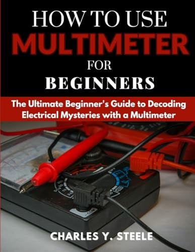How to use multimeter for beginners: The Ultimate Beginner's Guide to Decoding Electrical Mysteries with a Multimeter