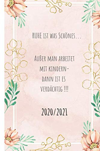 Ruhe ist was schönes....: Erzieherin Kalender 2020-2021 Terminplaner Wochenplaner Kalender 2020/2021 Buchkalender Jan bis Dez - Erzieherinnen & ... im Überblick. Auch als schöne Geschenkidee.