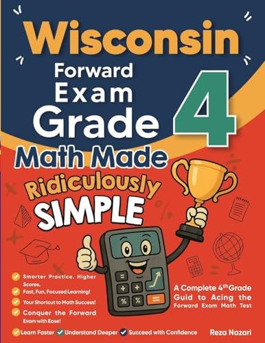 Wisconsin Forward Exam Grade 4 Math Made Ridiculously Simple: A Comprehensive 4th Grade Guide to Acing Forward Exam Math