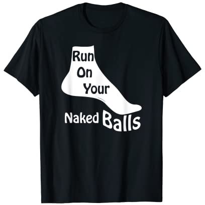 Courez sur vos boules nues - Courez pieds nus T-Shirt