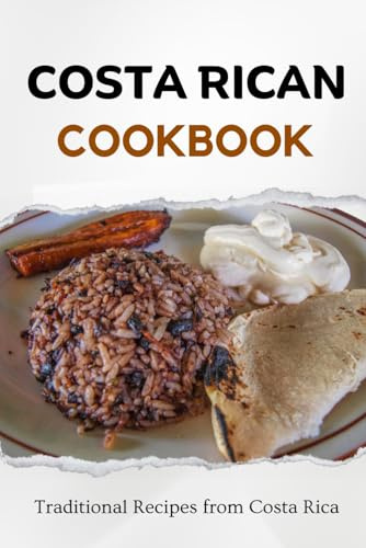 Costa Rican Cookbook: Traditional Recipes from Costa Rica (Latin American Food)