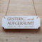 GESTERN WAR HIER NOCH AUFGERÄUMT ... Schild mit Kordel - ca. 15 x 5 cm