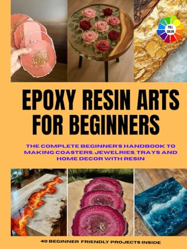 Epoxy Resin Arts For Beginners: The Complete Beginner's Handbook to Making Coasters, Jewelries, Tray and Home Decor With Resin | DIY Home Improvement, Art and Craft l Colored Picture Interior