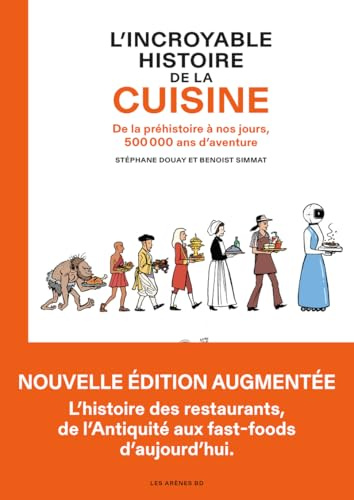 L'Incroyable Histoire de la cuisine - De la préhistoire à nos jours, 500 000 ans d'aventure