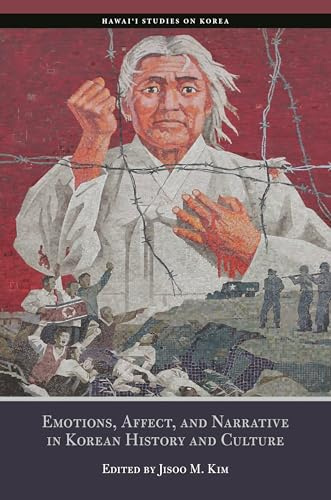Emotions, Affects, and Narrative in Korean History and Culture (Hawai‘i Studies on Korea)
