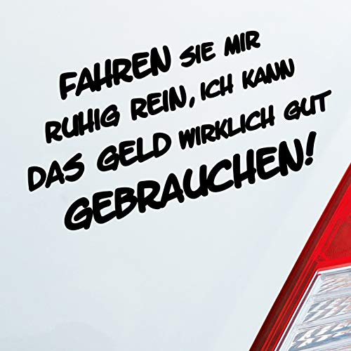 Hellweg Druckerei Fahren Sie ruhig rein, ich kann das Geld wirklich gut gebrauchen! Auto Aufkleber Sticker Heckscheibenaufkleber