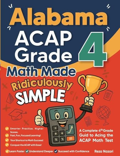 Alabama ACAP Grade 4 Math Made Ridiculously Simple: A Comprehensive 4th Grade Guide to Acing ACAP Math