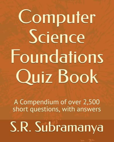 Computer Science Foundations Quiz Book: A Compendium of over 2,500 short questions, with answers