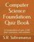 Computer Science Foundations Quiz Book: A Compendium of over 2,500 short questions, with answers