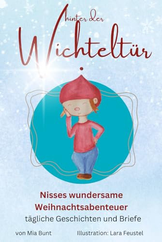 Hinter der Wichteltür: Nisses wundersame Weihnachtsabenteuer - tägliche Geschichten und Briefe (Mia Bunt's Wichtelwelt)