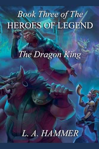 Book Three of the Heroes of Legend: The Dragon King (Heroes of Legend Books, Band 3)