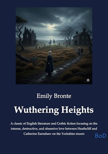 Wuthering Heights: A classic of English literature and Gothic fiction focusing on the intense, destructive, and obsessive love between Heathcliff and Catherine Earnshaw on the Yorkshire moors