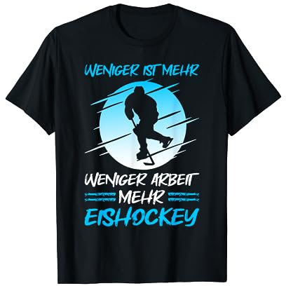 Weniger Ist Mehr Weniger Arbeit Mehr Eishockey T-Shirt