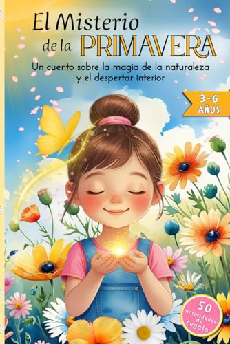 El Misterio de la Primavera. Un cuento sobre la magia de la naturaleza y el despertar interior.: Un libro infantil para niños de 3 a 6 años que están ... naturaleza, la familia y vive las emociones.